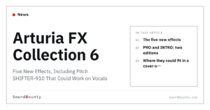 Arturia FX Collection 6: Five New Effects, Including Pitch SHIFTER-910 That Could Work on Vocals