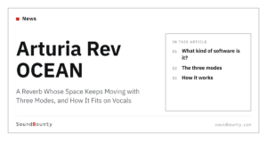 Arturia Rev OCEAN: A Reverb Whose Space Keeps Moving with Three Modes, and How It Fits on Vocals