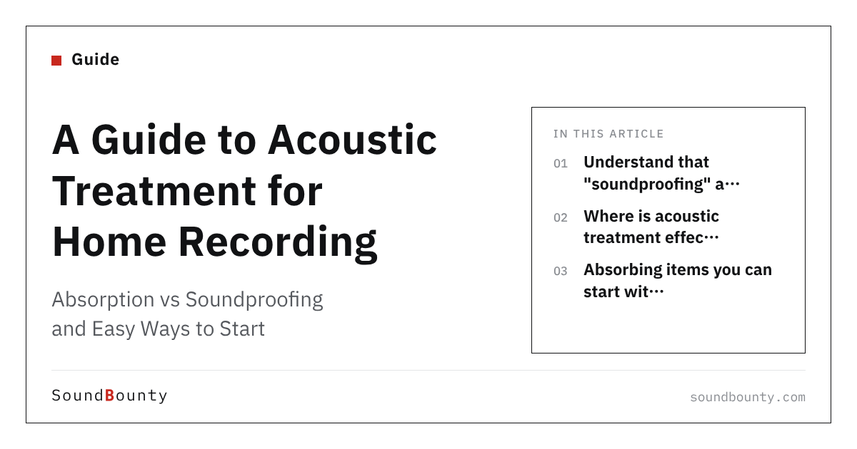 A Guide to Acoustic Treatment for Home Recording: Absorption vs Soundproofing and Easy Ways to Start