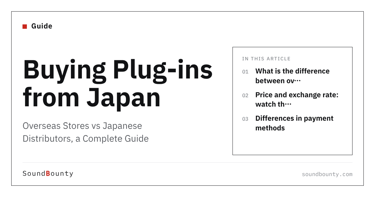 Buying Plug-ins from Japan: Overseas Stores vs Japanese Distributors, a Complete Guide