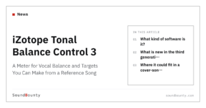iZotope Tonal Balance Control 3: A Meter for Vocal Balance and Targets You Can Make from a Reference Song