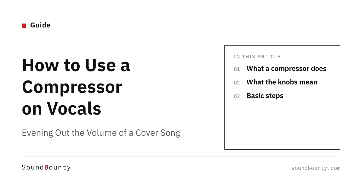 How to Use a Compressor on Vocals: Evening Out the Volume of a Cover Song