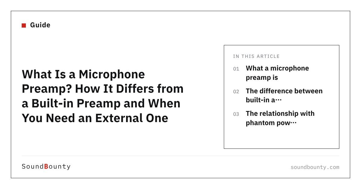What Is a Microphone Preamp? How It Differs from a Built-in Preamp and When You Need an External One